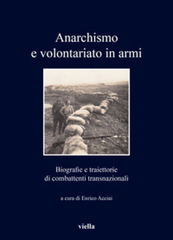 Anarchismo e volontariato in armi. Biografie e traiettorie di combattenti transnazionali - Librerie.coop Anarchismo e volontariato in armi. Biografie e traiettorie di combattenti transnazionali - Librerie.coop