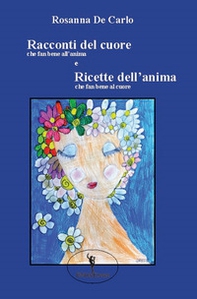Racconti del cuore che fan bene all'anima e Ricette dell'anima che fan bene al cuore - Librerie.coop