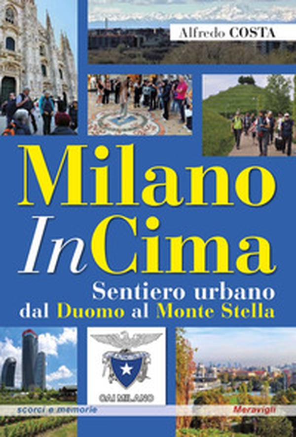 MilanoInCima. Sentiero urbano dal Duomo al Monte Stella - Librerie.coop MilanoInCima. Sentiero urbano dal Duomo al Monte Stella - Librerie.coop