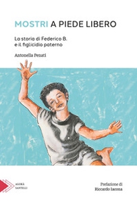 Mostri a piede libero. La storia di Federico B. e il figlicidio paterno - Librerie.coop