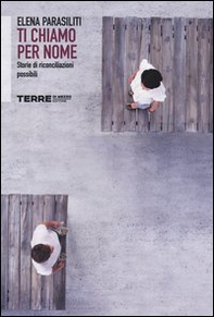 Ti chiamo per nome. Storie di riconciliazioni possibili - Librerie.coop Ti chiamo per nome. Storie di riconciliazioni possibili - Librerie.coop