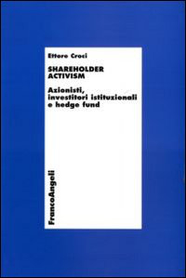 Shareholder activism. Azionisti, investitori istituzionali e hedge fund - Librerie.coop Shareholder activism. Azionisti, investitori istituzionali e hedge fund - Librerie.coop