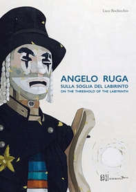 Angelo Ruga. Sulla soglia del labirinto-On the threshold of the labyrinth - Librerie.coop