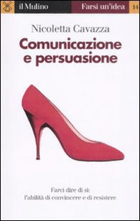 Comunicazione e persuasione. L'abilità di convincere e di resistere - Librerie.coop