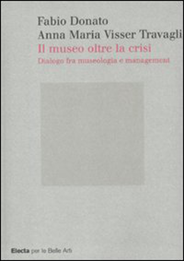Il museo oltre la crisi. Dialogo fra museologia e management - Librerie.coop Il museo oltre la crisi. Dialogo fra museologia e management - Librerie.coop