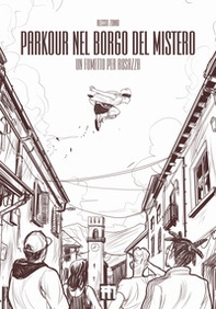 Parkour nel borgo del mistero. Un fumetto per Rosazza - Librerie.coop