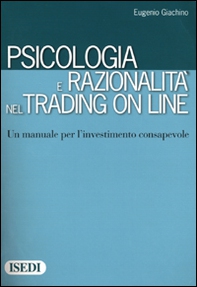 Psicologia e razionalità nel trading on line. Un manuale per l'investimento consapevole - Librerie.coop Psicologia e razionalità nel trading on line. Un manuale per l'investimento consapevole - Librerie.coop