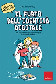 Il furto dell'identità digitale. Una storia e tanti giochi per navigare consapevoli sul web. La banda degli smanettoni - Librerie.coop