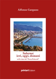 Salerno: ieri, oggi, domani nelle rime del poeta polaroid. Ricordi e foto della mia città e della mia vita - Librerie.coop