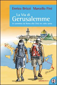 La via di Gerusalemme. In cammino da Roma alla città tre volte santa - Librerie.coop