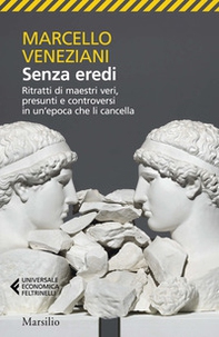 Senza eredi. Ritratti di maestri veri, presunti e controversi in un'epoca che li cancella - Librerie.coop