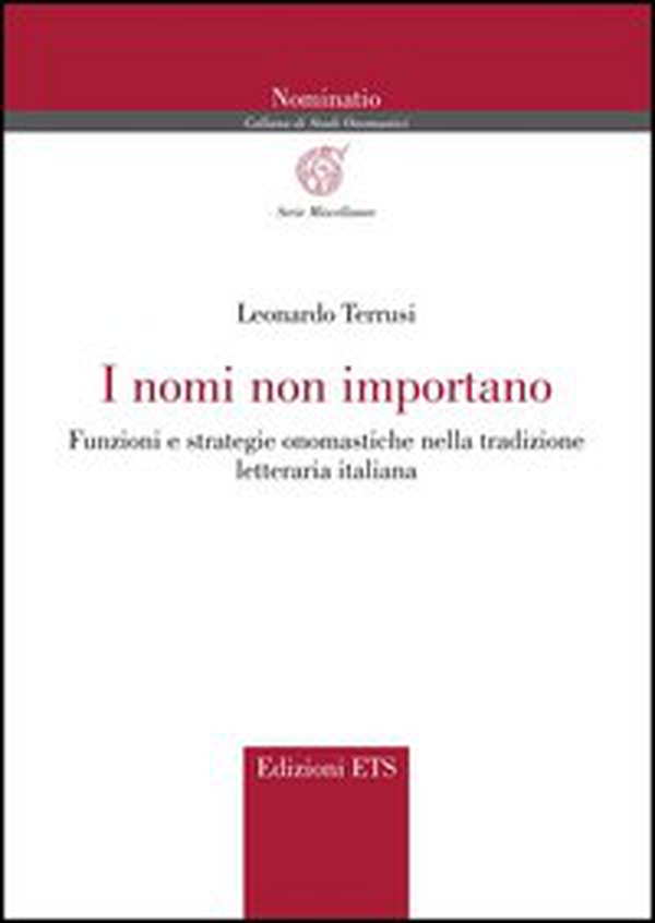 I nomi non importano. Funzioni e strategie onomastiche nella tradizione letteraria italiana - Librerie.coop I nomi non importano. Funzioni e strategie onomastiche nella tradizione letteraria italiana - Librerie.coop