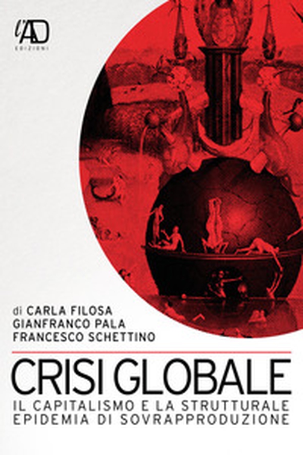 Crisi globale. Il capitalismo e la strutturale epidemia di sovrapproduzione - Librerie.coop Crisi globale. Il capitalismo e la strutturale epidemia di sovrapproduzione - Librerie.coop