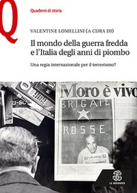 Il mondo della guerra fredda e l'Italia degli anni di piombo. Una regia internazionale per il terrorismo? - Librerie.coop