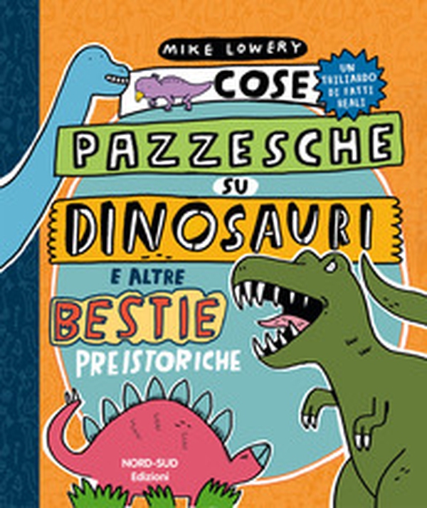 Cose pazzesche su dinosauri e altre bestie preistoriche - Librerie.coop Cose pazzesche su dinosauri e altre bestie preistoriche - Librerie.coop