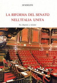 La riforma del Senato nell'Italia unita. Fra Depretis e Giolitti - Librerie.coop