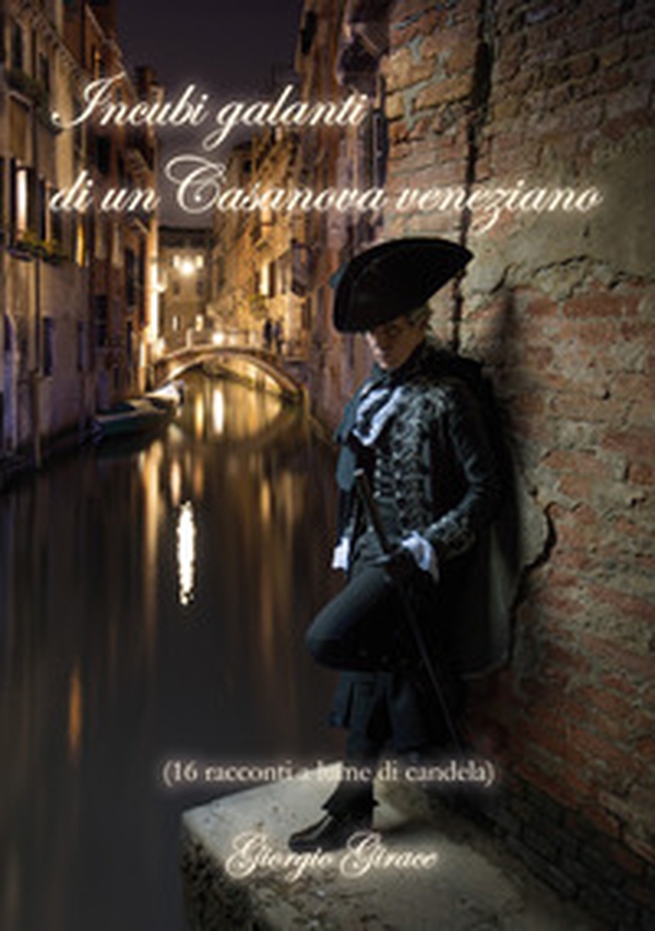Incubi galanti di un Casanova veneziano (16 racconti a lume di candela) - Librerie.coop Incubi galanti di un Casanova veneziano (16 racconti a lume di candela) - Librerie.coop