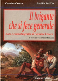 Il brigante che si fece generale. Auto e controbiografia di Carmine Crocco - Librerie.coop Il brigante che si fece generale. Auto e controbiografia di Carmine Crocco - Librerie.coop