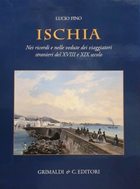 Ischia. Nei ricordi e nelle vedute dei viaggiatori stranieri del XVIII e XIX secolo - Librerie.coop