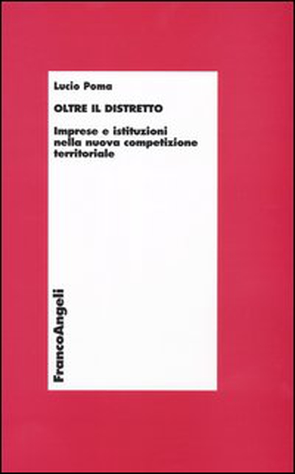 Oltre il distretto. Imprese e istituzioni nella nuova competizione territoriale - Librerie.coop