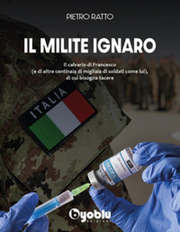 Il milite ignaro. Il calvario di Francesco (e di altre centinaia di migliaia di soldati come lui), di cui bisogna tacere - Librerie.coop Il milite ignaro. Il calvario di Francesco (e di altre centinaia di migliaia di soldati come lui), di cui bisogna tacere - Librerie.coop