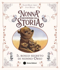 Nonna raccontami una storia. Il bosco segreto di nonno Orso - Librerie.coop