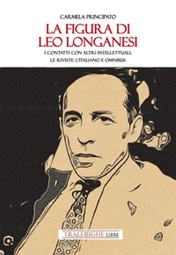 La figura di Leo Longanesi. I contatti con altri intellettuali, le riviste: L'Italiano e Omnibus - Librerie.coop