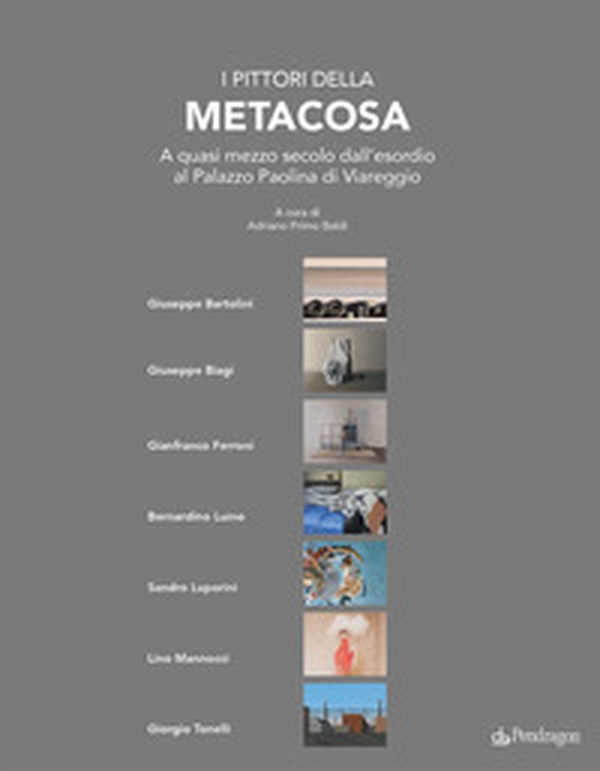 I pittori della Metacosa. A quasi mezzo secolo dall'esordio al Palazzo Paolina di Viareggio - Librerie.coop I pittori della Metacosa. A quasi mezzo secolo dall'esordio al Palazzo Paolina di Viareggio - Librerie.coop