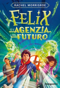 Felix e l'agenzia del futuro - Librerie.coop