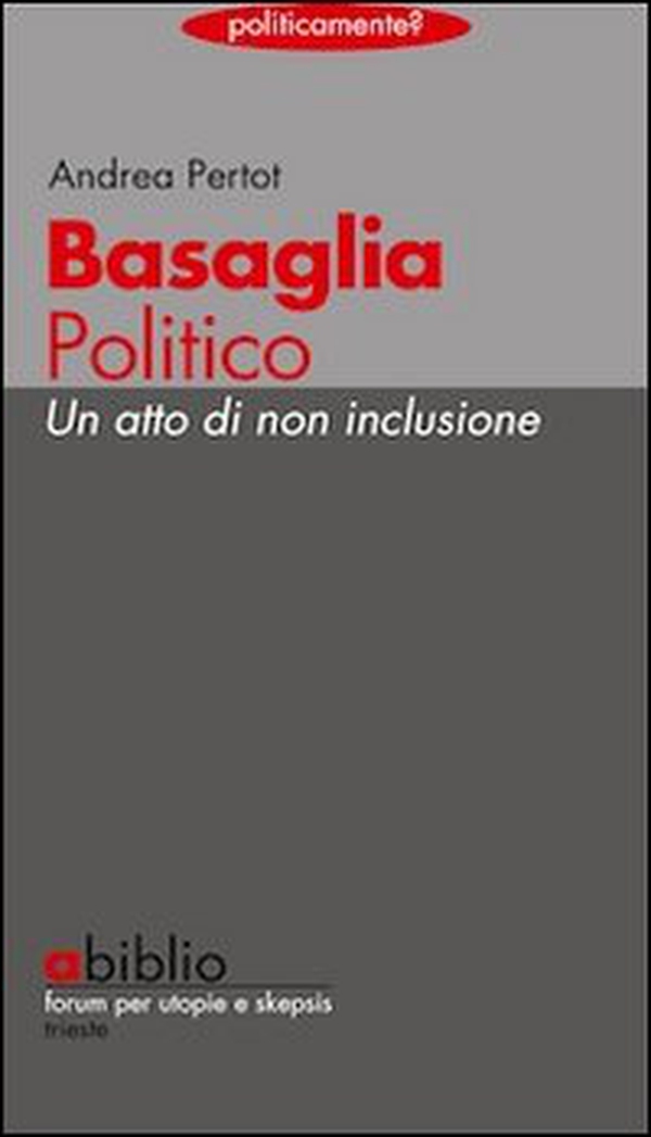 Basaglia politico. Un atto di non inclusione - Librerie.coop Basaglia politico. Un atto di non inclusione - Librerie.coop