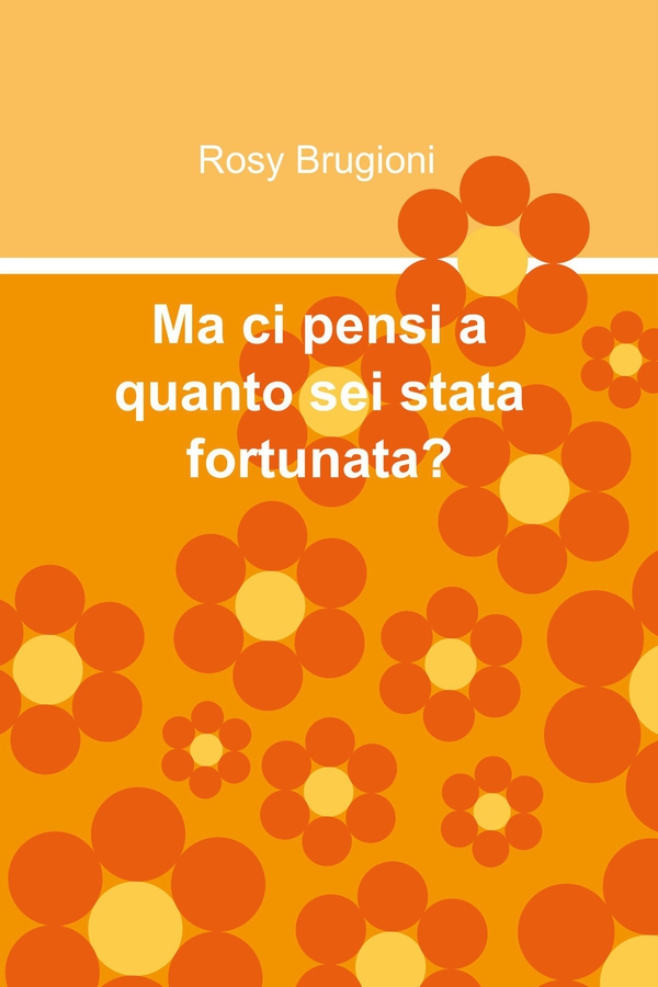Ma ci pensi a quanto sei stata fortunata? - Librerie.coop Ma ci pensi a quanto sei stata fortunata? - Librerie.coop