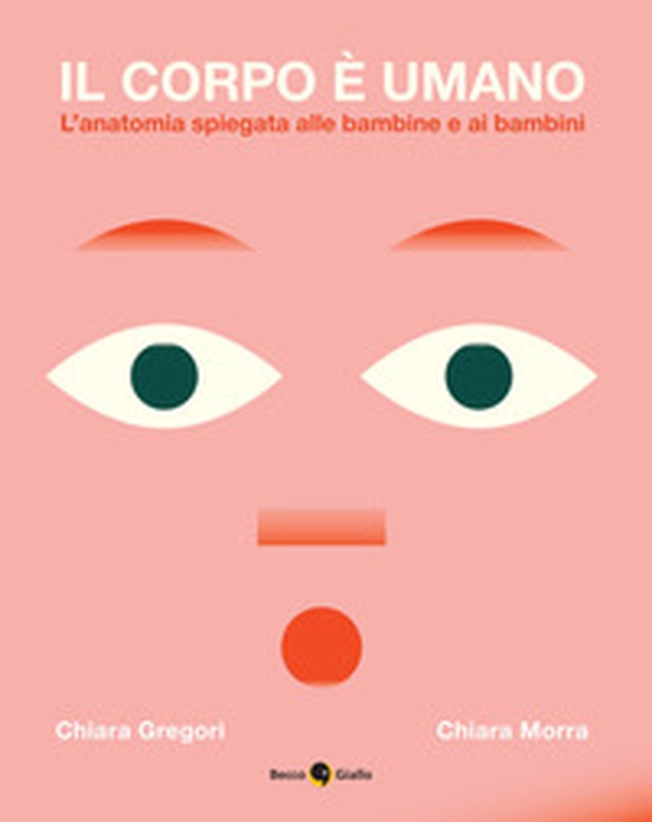 Il corpo è umano. L'anatomia spiegata alle bambine e ai bambini - Librerie.coop