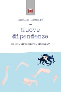 Nuove dipendenze. Da chi dipenderai domani? - Librerie.coop