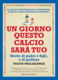 Un giorno questo calcio sarà tuo - Librerie.coop Un giorno questo calcio sarà tuo - Librerie.coop