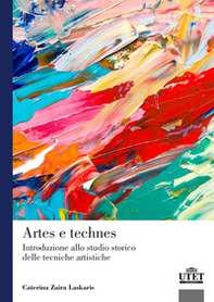 Artes e technes. Introduzione allo studio storico delle tecniche artistiche - Librerie.coop