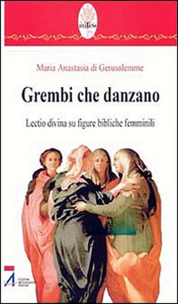 Grembi che danzano. Lectio divina su figure bibliche femminili - Librerie.coop Grembi che danzano. Lectio divina su figure bibliche femminili - Librerie.coop