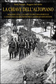 La chiave dell'Altopiano. Maggio 1916: la caduta di Cima Portule, la battaglia decisiva della Strafexpedition - Librerie.coop