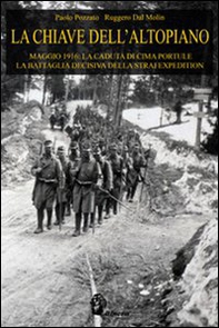 La chiave dell'Altopiano. Maggio 1916: la caduta di Cima Portule, la battaglia decisiva della Strafexpedition - Librerie.coop La chiave dell'Altopiano. Maggio 1916: la caduta di Cima Portule, la battaglia decisiva della Strafexpedition - Librerie.coop