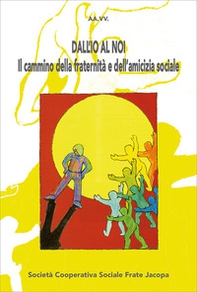 Dall'io al noi. Il cammino della fraternità e dell'amicizia sociale - Librerie.coop Dall'io al noi. Il cammino della fraternità e dell'amicizia sociale - Librerie.coop
