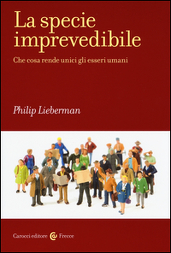 La specie imprevedibile. Che cosa rende unici gli esseri umani - Librerie.coop La specie imprevedibile. Che cosa rende unici gli esseri umani - Librerie.coop