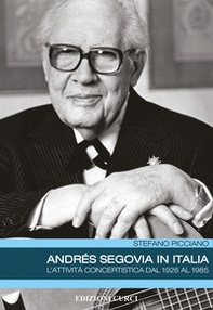 Andrés Segovia in Italia. L'attività concertistica dal 1926 al 1985 - Librerie.coop