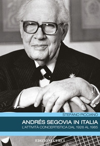 Andrés Segovia in Italia. L'attività concertistica dal 1926 al 1985 - Librerie.coop Andrés Segovia in Italia. L'attività concertistica dal 1926 al 1985 - Librerie.coop