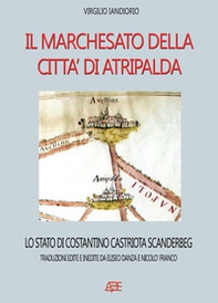 Il marchesato di Atripalda, lo stato di Costantino Castriota Scanderbg: traduzioni edite e inedite da Eliseo Danza da Montefusco e Nicolò Franco Beneventano - Librerie.coop Il marchesato di Atripalda, lo stato di Costantino Castriota Scanderbg: traduzioni edite e inedite da Eliseo Danza da Montefusco e Nicolò Franco Beneventano - Librerie.coop