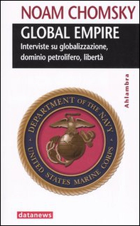Global empire. Interviste su globalizzazione, dominio petrolifero, libertà - Librerie.coop
