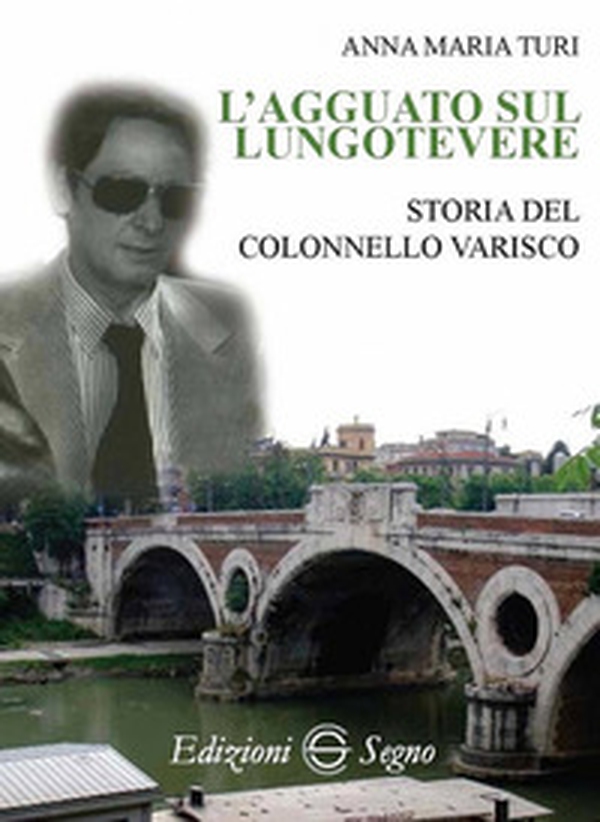 L'agguato sul lungotevere. Storia del colonnello Varisco - Librerie.coop L'agguato sul lungotevere. Storia del colonnello Varisco - Librerie.coop