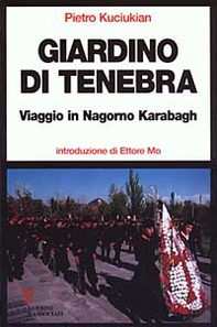 Giardino di tenebra. Viaggio in Nagorno Karabagh - Librerie.coop