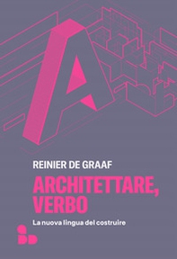 Architettare, verbo. La nuova lingua del costruire - Librerie.coop
