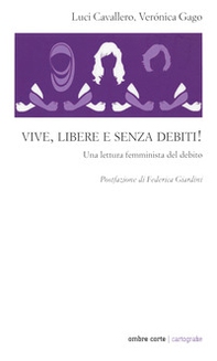 Vive, libere e senza debiti! Una lettura femminista del debito - Librerie.coop Vive, libere e senza debiti! Una lettura femminista del debito - Librerie.coop