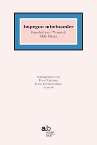 Impegno miteinander. Festschrift per i 75 anni di Aldo Mazza - Librerie.coop Impegno miteinander. Festschrift per i 75 anni di Aldo Mazza - Librerie.coop