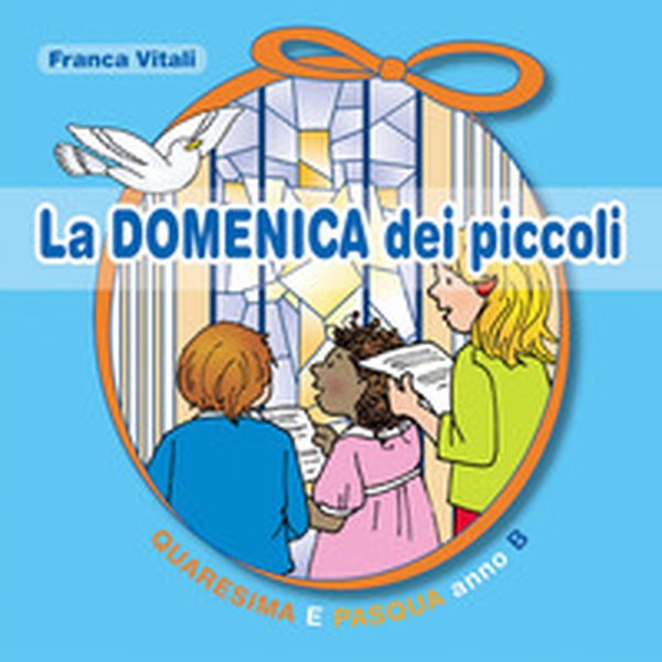 La domenica dei piccoli. Quaresima e Pasqua Anno B - Librerie.coop La domenica dei piccoli. Quaresima e Pasqua Anno B - Librerie.coop